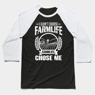 Farming: I didn't choose farmlife. Farmlife chose me Baseball T-Shirt